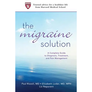 The Migraine Solution: A Complete Guide to Diagnosis, Treatment, and Pain Management