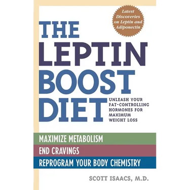 The Leptin Boost Diet: Unleash Your Fat-Controlling Hormones for Maximum Weight Loss