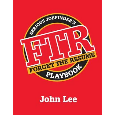 Forget the Resume: The Serious Job Finder's Playbook