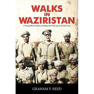 Walks in Waziristan: A Young Officer's Guide to Dealing with Cock-Ups on the Front Line.