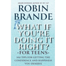 What If You're Doing It Right? For Teens: 100 Tips for Getting the Confidence and Happiness You Deserve