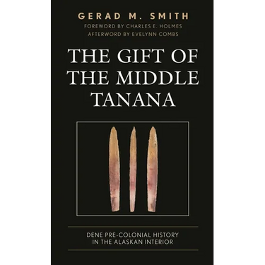 The Gift of the Middle Tanana: Dene Pre-Colonial History in the Alaskan Interior