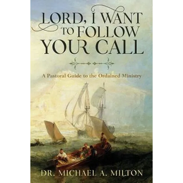 Lord, I Want to Follow Your Call: A Pastoral Guide to the Ordained Ministry
