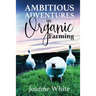 Ambitious Adventures in Organic Farming