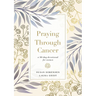 Praying Through Cancer: A 90-Day Devotional for Women