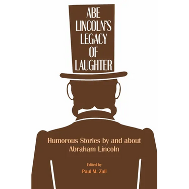 Abe Lincoln's Legacy of Laughter: Humorous Stories by and about Abraham Lincoln