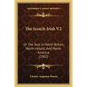 The Scotch-Irish V2: Or The Scot In North Britain, North Ireland, And North America (1902)