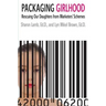 Packaging Girlhood: Rescuing Our Daughters from Marketers' Schemes