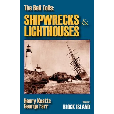 The Bell Tolls: Shipwrecks & Lighthouses: Volume 1 Block Island