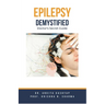 Epilepsy Demystified: Doctor's Secret Guide