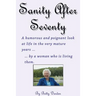 Sage and Sassy Reflections on the Golden Years ... by a Woman Who Is Living Them