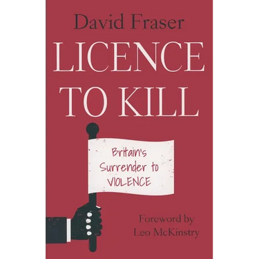 Licence to Kill: Britain's Surrender To Violence