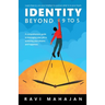 IDENTITY BEYOND 9 to 5: Learn How to Use your Intellect to Pursue What is in Your Heart