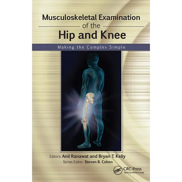 Musculoskeletal Examination of the Hip and Knee: Making the Complex Simple