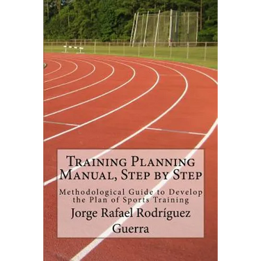 Training Planning Manual, Step by Step: Methodological Guide to Develop the Plan of Sports Training