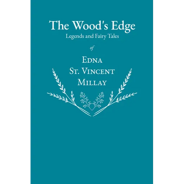 The Wood's Edge - Legends and Fairy Tales of Edna St. Vincent Millay