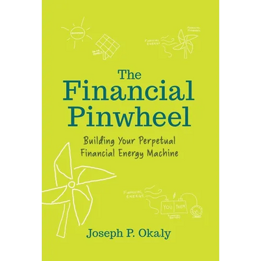 The Financial Pinwheel: Building Your Perpetual Financial Energy Machine
