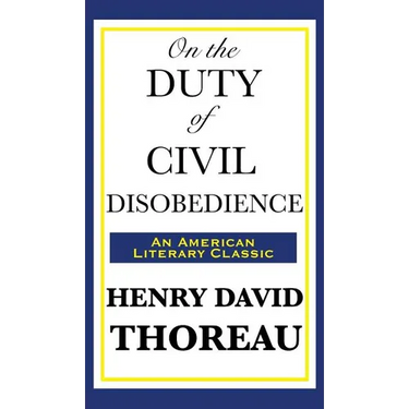 On the Duty of Civil Disobedience: A Classic Essay on Individual Conscience and Resistance to Unjust Authority