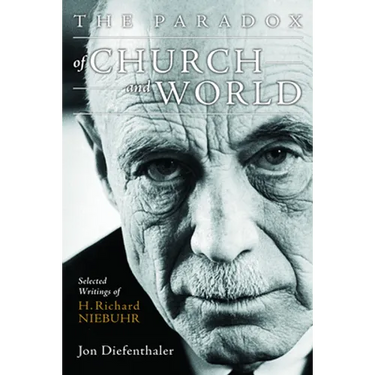 The Paradox of Church and World: Selected Writings of H. Richard Niebuhr