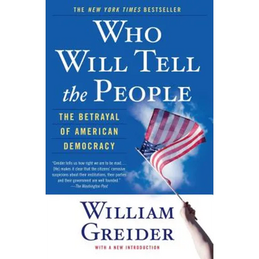 Who Will Tell the People: The Betrayal of American Democracy