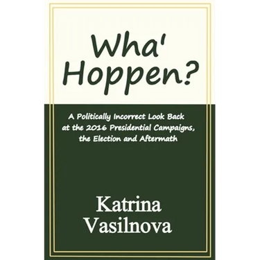 Wha' Hoppen?: A Politically Incorrect Look Back at the 2016 Presidential Campaigns, the Election and Aftermath