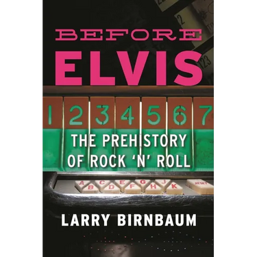 Before Elvis: The Prehistory of Rock 'n' Roll