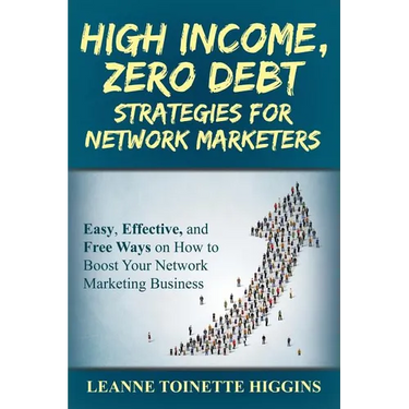 High Income, Zero Debt Strategies for Network Marketers: Easy, Effective, and Free Ways on How to Boost Your Network Marketing Business