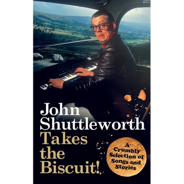 John Shuttleworth Takes the Biscuit: A Crumbly Selection of Songs & Stories