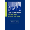 Lee Kuan Yew: The Beliefs Behind the Man