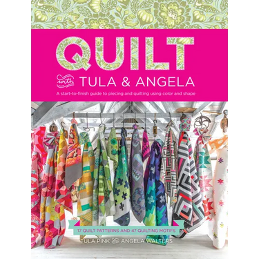 Quilt with Tula and Angela: A Start-To-Finish Guide to Piecing and Quilting Using Color and Shape