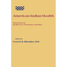 American Indian Health: Innovations in Health Care, Promotion, and Policy