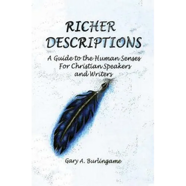 Richer Descriptions: A Guide to the Human Senses for Christian Speakers and Writers