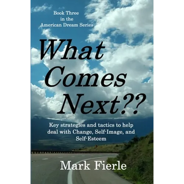 What Comes Next?: Key strategies and tactics to help deal with Change, Self-Image, and Self-Esteem