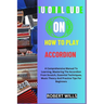 Tutorial Guide on How to Play Accordion: A Comprehensive Manual To Learning, Mastering The Accordion From Scratch, Essential Techniques, Music Theory