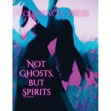 Not Ghosts, But Spirits IV: art from the women's & lgbtqiap+ communities