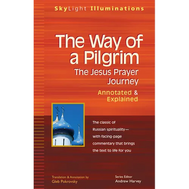 The Way of a Pilgrim: The Jesus Prayer Journey--Annotated & Explained
