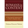 Romans in Context: A Theological Appreciation of Paul's Magnum Opus