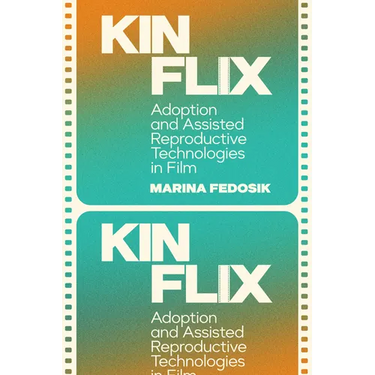 Kinflix: Adoption and Assisted Reproductive Technologies in Film