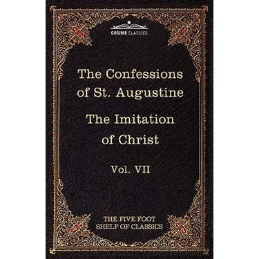 The Confessions of St. Augustine & the Imitation of Christ by Thomas Kempis: The Five Foot Shelf of Classics, Vol. VII (in 51 Volumes)