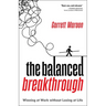 The Balanced Breakthrough: Winning at Work Without Losing at Life