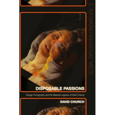 Disposable Passions: Vintage Pornography and the Material Legacies of Adult Cinema