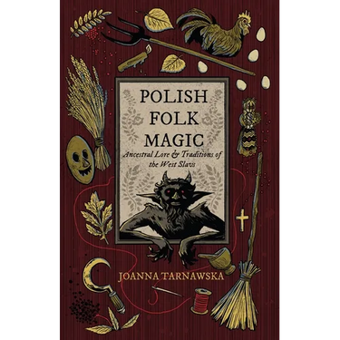 Polish Folk Magic: Ancestral Lore & Traditions of the West Slavs