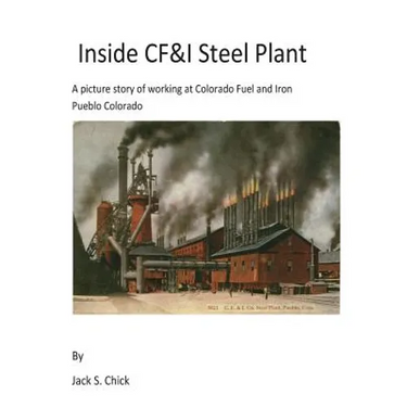 Inside CF&I Steel Plant: A picture story of working at Colorado Fuel and Iron, Pueblo, Colorado