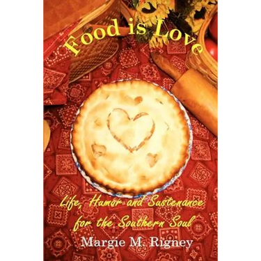 Food is Love: Life, Humor and Sustenance for the Southern Soul