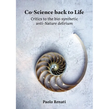 Co-Science back to Life: Critics to the bio-synthetic anti-Nature delirium