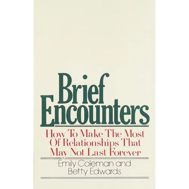 Brief Encounters: How to Make the Most of Relationships That May Not Last Forever