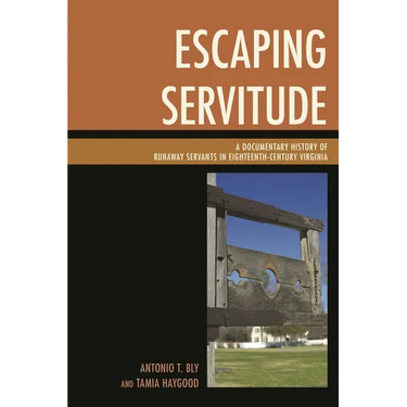 Escaping Servitude: A Documentary History of Runaway Servants in Eighteenth-Century Virginia