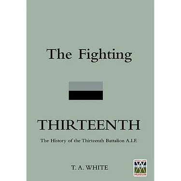 FIGHTING THIRTEENTHThe History of the Thirteenth Battalion A.I.F.