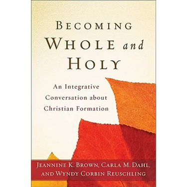 Becoming Whole and Holy: An Integrative Conversation about Christian Formation