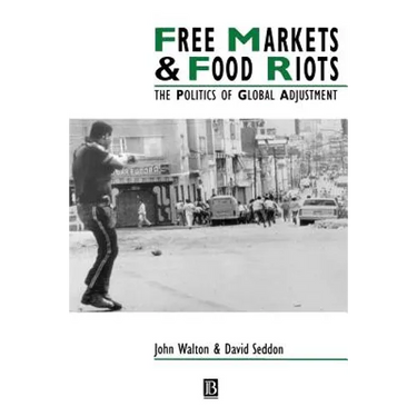 Free Markets & Food Riots: The Politics of Global Adjustment